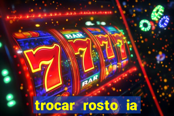 trocar rosto ia online mudar rosto